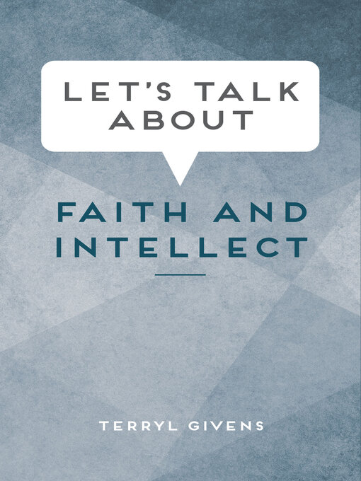 Title details for Let's Talk about Faith and Intellect by Terryl Givens - Available